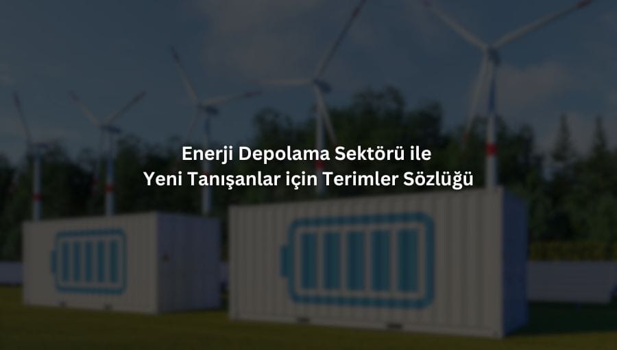 Enerji Depolama Sektörü ile Yeni Tanışanlar için Terimler Sözlüğü