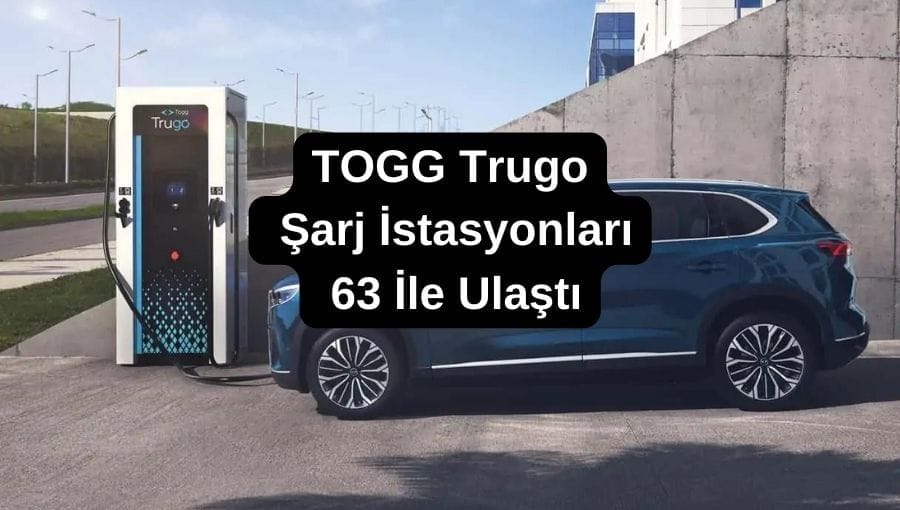 TOGG Trugo  Şarj İstasyonları  63 İle Ulaştı