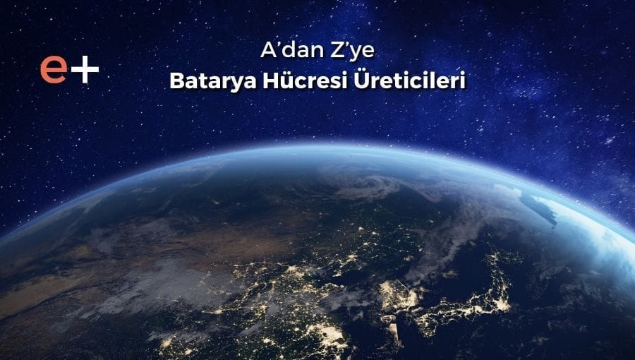A'dan Z'ye Batarya Hücresi Üreticileri
