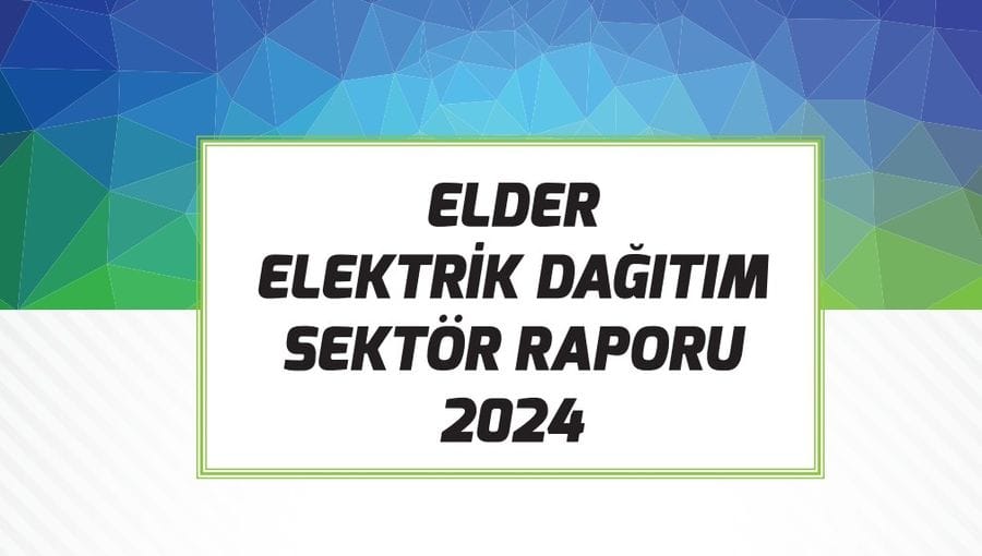 PDF: Elder 2024 Elektrik Dağıtım Sektör Raporu