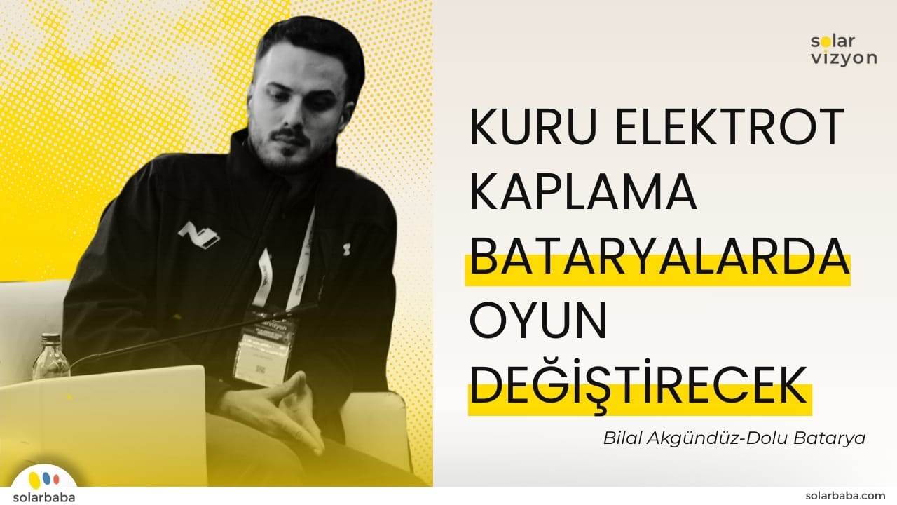 Bilal Akgündüz: "Kuru Elektrot Kaplama Bataryalarda Oyun Değiştirici Bir Rol Oynayacak"