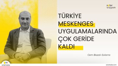 Cem Bozalı: "Türkiye 25kW Altı MeskenGES Uygulamalarında Avrupa'nın Çok Gerisinde Kaldı"