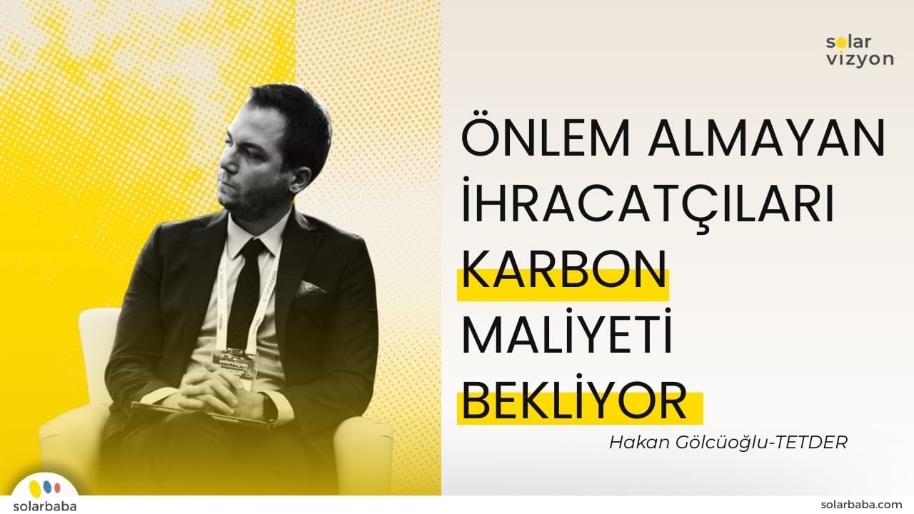 Hakan Gölcüoğlu: "Önlem Almayan İhracatçılar Ciddi Ek Karbon Maliyetleri İle Karşılaşacak"