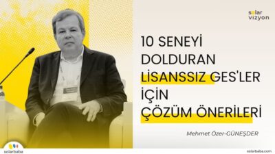 Mehmet Özer: "10 Seneyi Dolduran Lisanssız GES'ler İçin Farklı Çözüm Önerilerimiz Var"
