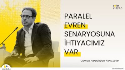 Osman Karadoğan: "Güneş Enerjisinde Kapasite Artarken Tabanı Kaybettik, Paralel Evren Senaryosuna İhtiyacımız Var"