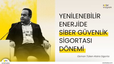 Osman Tüken: "Yenilenebilir Enerji Yatırımlarında Siber Güvenlik Sigorta Poliçeleri Önem Kazanacak"