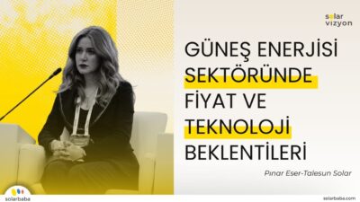 Pınar Eser: "Güneş Paneli Fiyatları 2026'da Artacak"