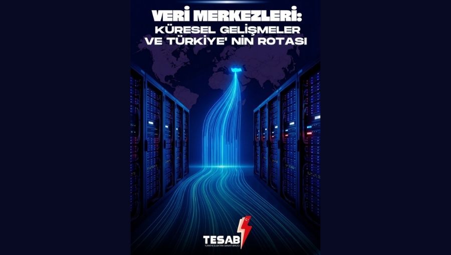 TESAB Veri Merkezleri Raporu: Türkiye İçin Veri Merkezi Üssü Olma Fırsatı
