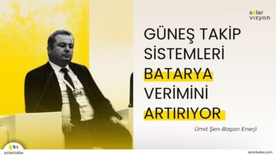 Ümit Şen: "Güneş Takip Sistemleri Bataryaların Dengeli ve Sağlıklı Şarjını Mümkün Kılıyor"